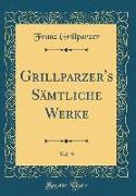 Grillparzer's Sämtliche Werke, Vol. 9 (Classic Reprint)