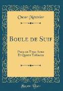 Boule de Suif: Pièce En Trois Actes Et Quatre Tableaux (Classic Reprint)