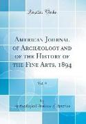 American Journal of Archæology and of the History of the Fine Arts, 1894, Vol. 9 (Classic Reprint)