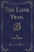 The Lone Trail (Classic Reprint)