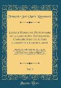 Lexique Roman, ou Dictionnaire de la Langue des Troubadours, Comparée Avec les Autres Langues de l'Europe Latine, Vol. 4