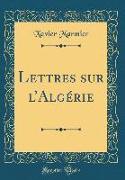 Lettres Sur l'Algérie (Classic Reprint)