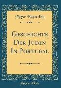 Geschichte Der Juden in Portugal (Classic Reprint)