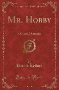 Mr. Hobby: A Cheerful Romance (Classic Reprint)