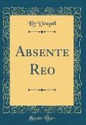 Absente Reo (Classic Reprint)