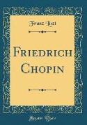 Friedrich Chopin (Classic Reprint)