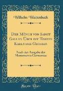 Der Mönch Von Sanct Gallen Über Die Thaten Karls Des Großen: Nach Der Ausgabe Der Monumenta Germaniae (Classic Reprint)