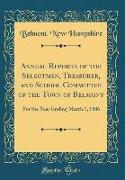 Annual Reports of the Selectmen, Treasurer, and School Committee of the Town of Belmont: For the Year Ending March 1, 1886 (Classic Reprint)