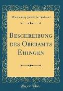 Beschreibung Des Oberamts Ehingen (Classic Reprint)