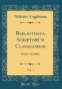 Bibliotheca Scriptorum Classicorum, Vol. 2: Scriptores Latini (Classic Reprint)