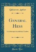 General Hess: Im Lebensgeschichtlichen Umrisse (Classic Reprint)