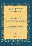 Brockhaus' Conversations-Lexikon, Vol. 1 of 16: Allgemeine Deutsche Real-Encyklopädie, A-Arraroba (Classic Reprint)