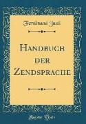 Handbuch Der Zendsprache (Classic Reprint)