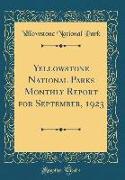 Yellowstone National Parks Monthly Report for September, 1923 (Classic Reprint)