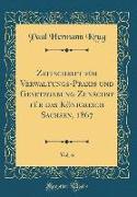 Zeitschrift Für Verwaltungs-Praxis Und Gesetzgebung Zunächst Für Das Königreich Sachsen, 1867, Vol. 6 (Classic Reprint)