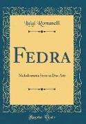 Fedra: Melodramma Serio in Due Atti (Classic Reprint)
