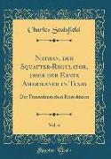 Nathan, Der Squatter-Regulator, Oder Der Erste Amerikaner in Texas, Vol. 6: Der Transatlantischen Reiseskizzen (Classic Reprint)