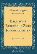 Baltische Briefe Aus Zwei Jahrhunderten (Classic Reprint)