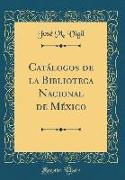 Catálogos de la Biblioteca Nacional de México (Classic Reprint)