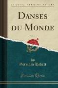 Danses Du Monde, Vol. 18 (Classic Reprint)