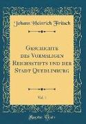 Geschichte Des Vormaligen Reichsstifts Und Der Stadt Quedlinburg, Vol. 1 (Classic Reprint)