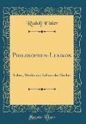 Philosophen-Lexikon: Leben, Werke Und Lehren Der Denker (Classic Reprint)