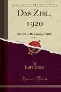 Das Ziel, 1920, Vol. 4: Jahrbücher Für Geistige Politik (Classic Reprint)