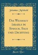 Die Weisheit Israels in Spruch, Sage Und Dichtung (Classic Reprint)
