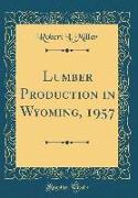 Lumber Production in Wyoming, 1957 (Classic Reprint)