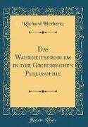Das Wahrheitsproblem in Der Griechischen Philosophie (Classic Reprint)