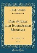 Der Satzbau Der Egerländer Mundart, Vol. 2 (Classic Reprint)