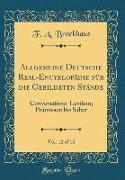 Allgemeine Deutsche Real-Encyklopädie Für Die Gebildeten Stände, Vol. 12 of 15: Conversations-Lexikon, Prämissen Bis Salier (Classic Reprint)