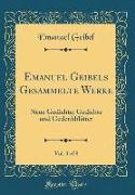 Emanuel Geibels Gesammelte Werke, Vol. 3 of 8: Neue Gedichte, Gedichte Und Gedenkblätter (Classic Reprint)