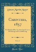 Carinthia, 1857, Vol. 47: Ein Wochenblatt Für Vaterlandskunde, Belehrung Und Unterhaltung (Classic Reprint)