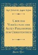 Uber Das Verhältniss Der Alten Philosophie Zum Christenthum (Classic Reprint)