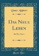 Das Neue Leben: Die Vita Nuove (Classic Reprint)