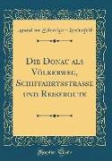 Die Donau ALS Völkerweg, Schiffahrtsstraße Und Reiseroute (Classic Reprint)