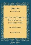 Idyllen Des Theokrit, Bion, Moschus Und Koluthus: Aus Dem Griechischen (Classic Reprint)