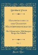 Handwörterbuch Der Gesamten Militärwissenschaften, Vol. 2: Mit Erläuternden Abbildungen, Bergen Bis Döbeln (Classic Reprint)