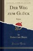 Der Weg Zum Glück, Vol. 3: Roman (Classic Reprint)