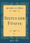 Sixtus Der Fünfte, Vol. 1 (Classic Reprint)