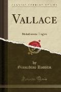 Vallace: Melodramma Tragico (Classic Reprint)