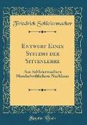 Entwurf Eines Systems Der Sittenlehre: Aus Schleiermachers Handschriftlichem Nachlasse (Classic Reprint)