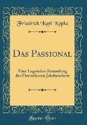 Das Passional: Eine Legenden-Sammlung Des Dreizehnten Jahrhunderts (Classic Reprint)