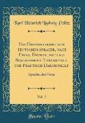 Das Gesammtgebiet der Teutschen Sprache, nach Prosa, Dichtkunst und Beredsamkeit Theoretisch und Practisch Dargestellt, Vol. 2