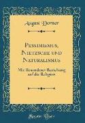 Pessimismus, Nietzsche Und Naturalismus: Mit Besonderer Beziehung Auf Die Religion (Classic Reprint)