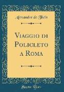 Viaggio Di Policleto a Roma (Classic Reprint)