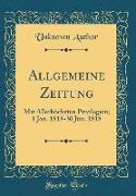 Allgemeine Zeitung: Mit Allerhöchsten Privilegien, 1 Jan. 1818-30 Jun. 1818 (Classic Reprint)