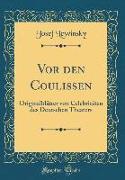 VOR Den Coulissen: Originalblätter Von Celebritäten Des Deutschen Theaters (Classic Reprint)