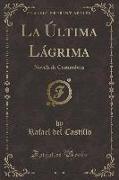 La Última Lágrima, Vol. 2: Novela de Costumbres (Classic Reprint)